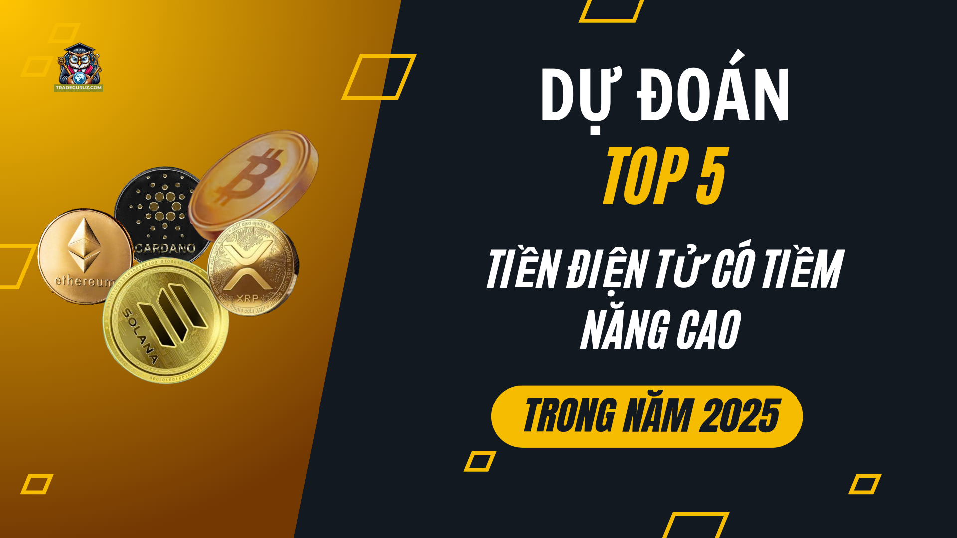 BTC, ADA, SOL, ETH, XRP là những đồng tiền điện tử được dự đoán có tiềm năng trong năm 2025